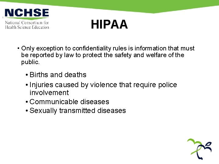 HIPAA • Only exception to confidentiality rules is information that must be reported by