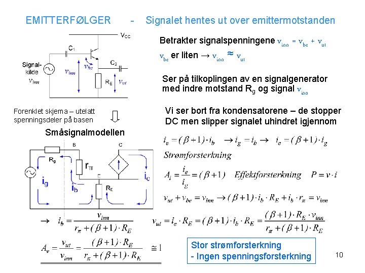 EMITTERFØLGER - Signalet hentes ut over emittermotstanden Betrakter signalspenningene vinn vbe er liten →