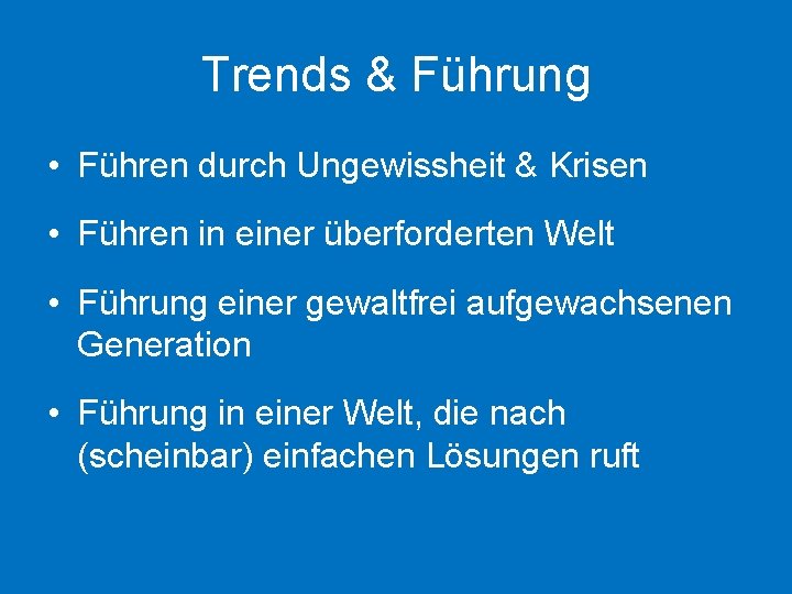 Trends & Führung • Führen durch Ungewissheit & Krisen • Führen in einer überforderten