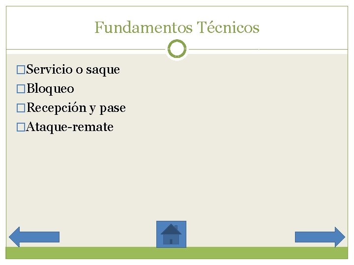 Fundamentos Técnicos �Servicio o saque �Bloqueo �Recepción y pase �Ataque-remate 