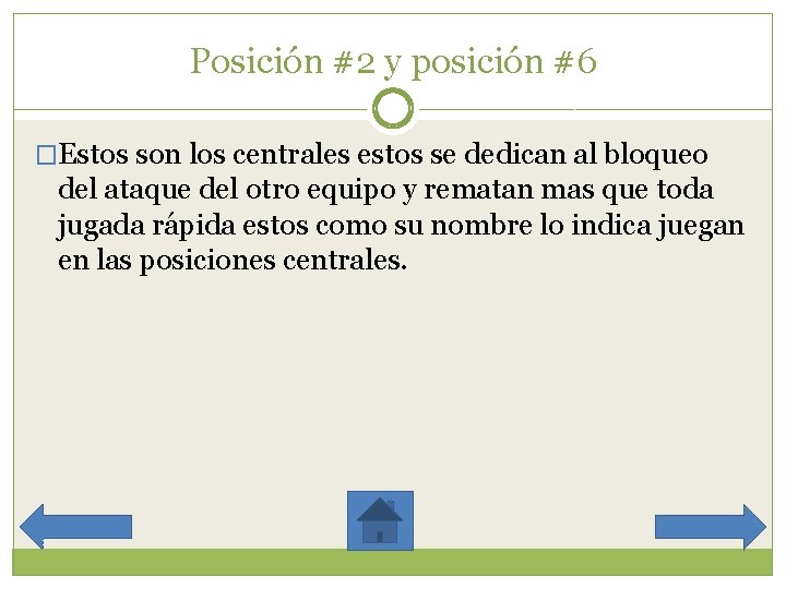 Posición #2 y posición #6 �Estos son los centrales estos se dedican al bloqueo