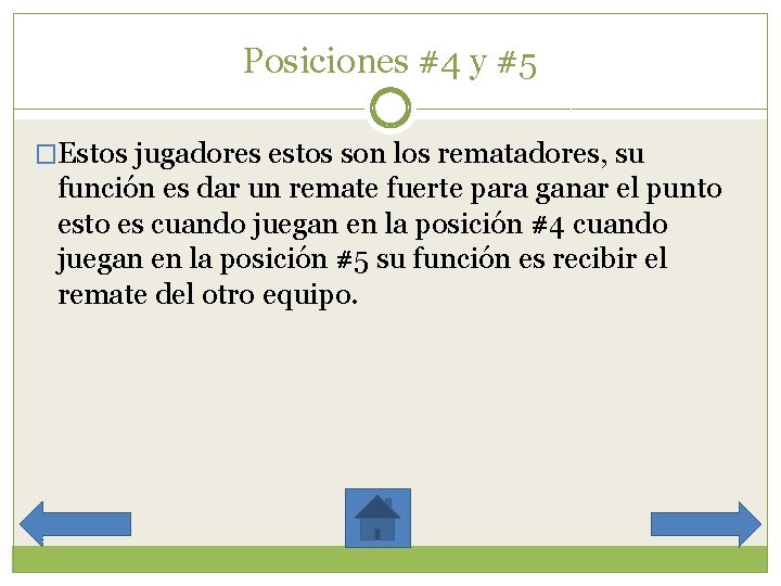 Posiciones #4 y #5 �Estos jugadores estos son los rematadores, su función es dar