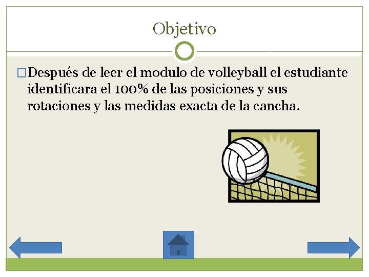 Objetivo �Después de leer el modulo de volleyball el estudiante identificara el 100% de