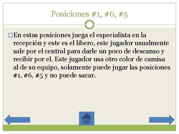 Posiciones #1, #6, #5 �En estas posiciones juega el especialista en la recepción y