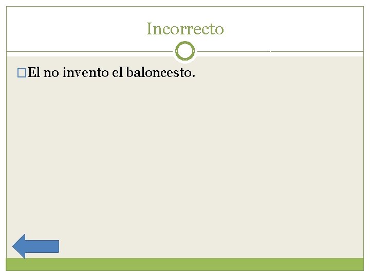 Incorrecto �El no invento el baloncesto. 