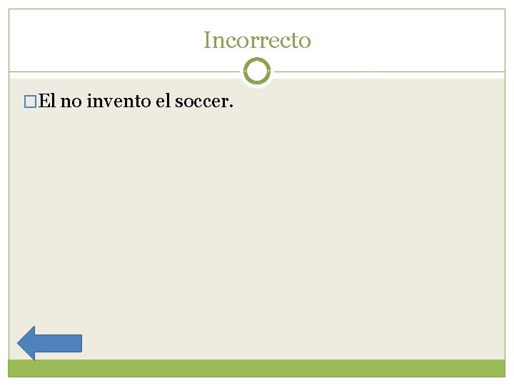 Incorrecto �El no invento el soccer. 