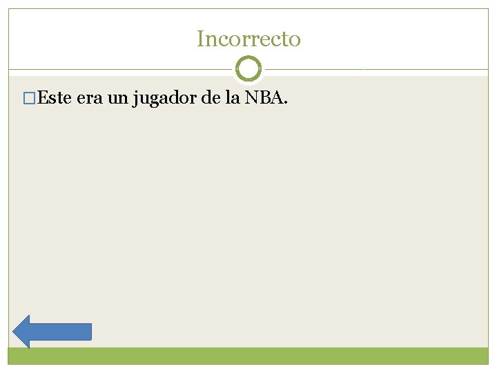Incorrecto �Este era un jugador de la NBA. 