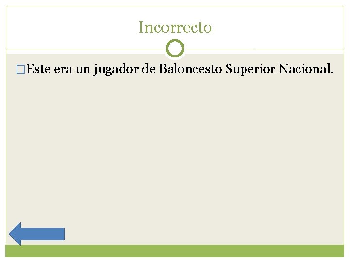 Incorrecto �Este era un jugador de Baloncesto Superior Nacional. 