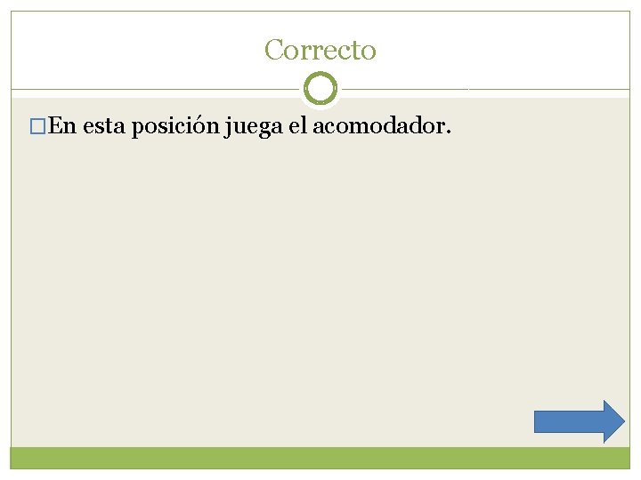 Correcto �En esta posición juega el acomodador. 