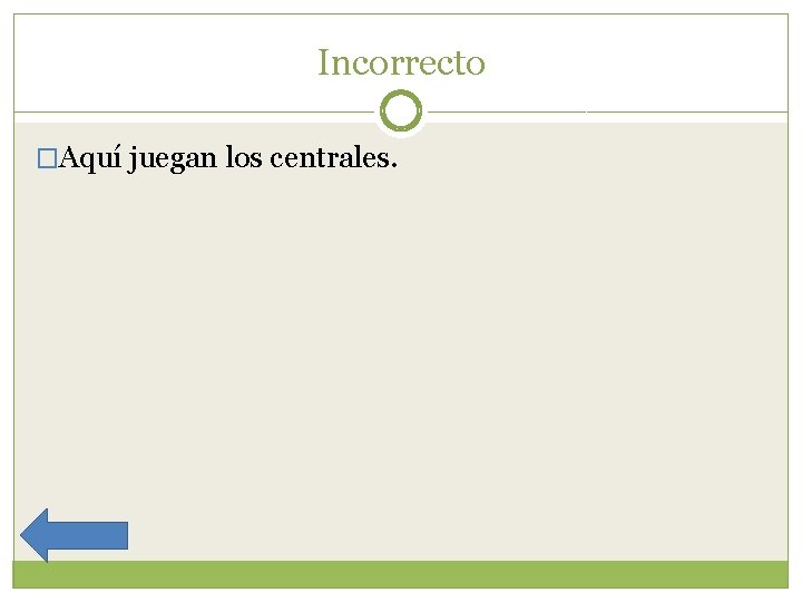 Incorrecto �Aquí juegan los centrales. 