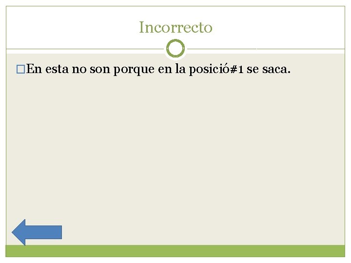 Incorrecto �En esta no son porque en la posició#1 se saca. 