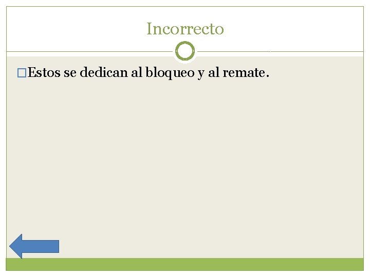 Incorrecto �Estos se dedican al bloqueo y al remate. 