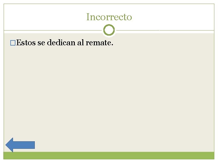 Incorrecto �Estos se dedican al remate. 