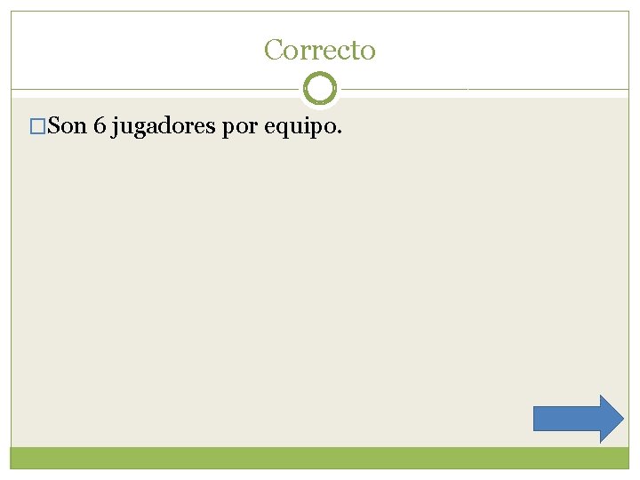 Correcto �Son 6 jugadores por equipo. 