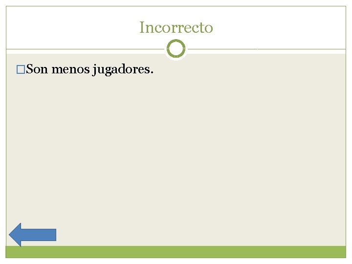 Incorrecto �Son menos jugadores. 