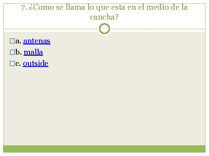 7. ¿Como se llama lo que esta en el medio de la cancha? �a.