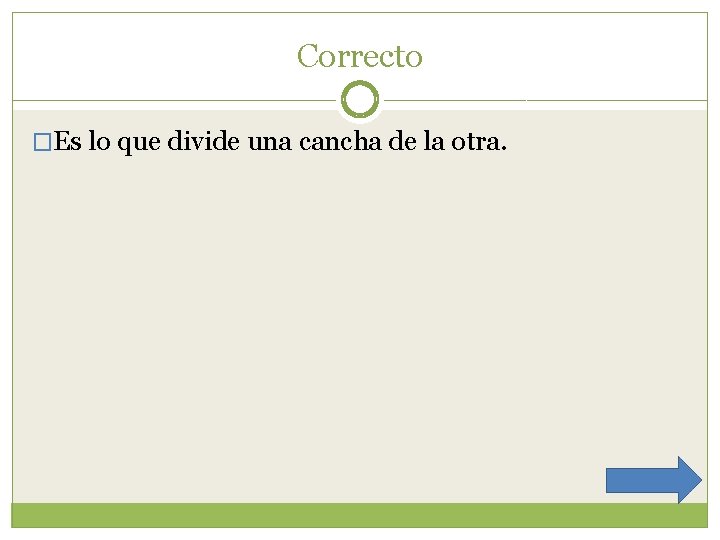 Correcto �Es lo que divide una cancha de la otra. 