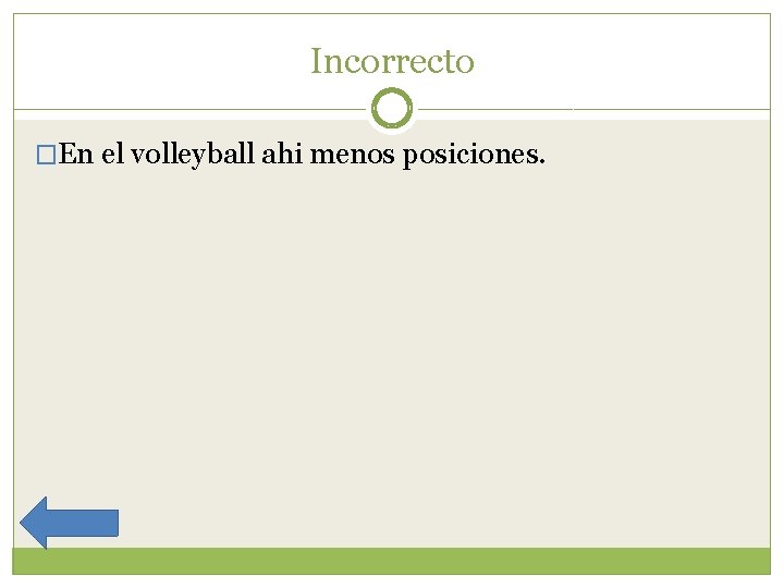 Incorrecto �En el volleyball ahi menos posiciones. 