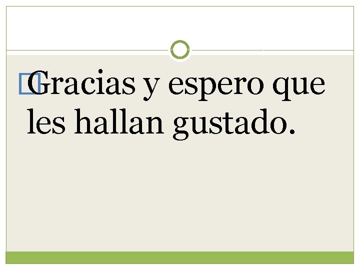 � Gracias y espero que les hallan gustado. 