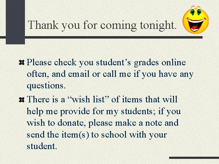 Thank you for coming tonight. Please check you student’s grades online often, and email