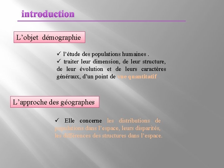 introduction L’objet démographie ü l’étude des populations humaines. ü traiter leur dimension, de leur