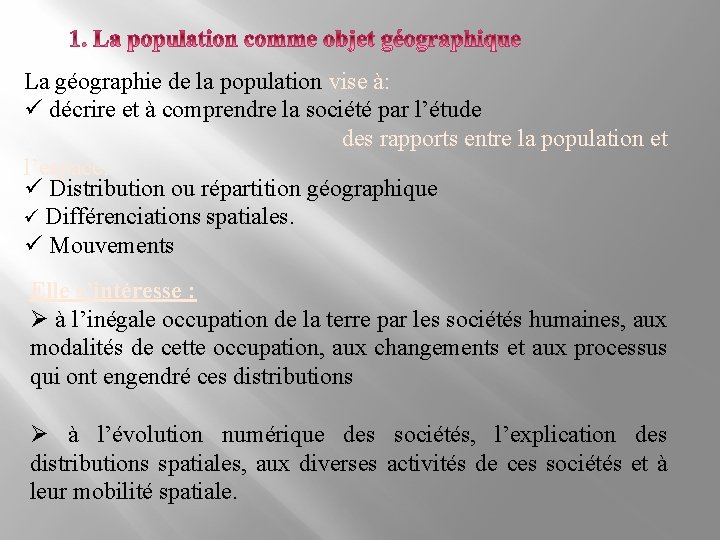 La géographie de la population vise à: ü décrire et à comprendre la société