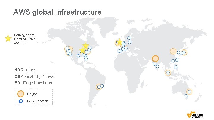 AWS global infrastructure Coming soon: Montreal, Ohio, and UK 13 Regions 36 Availability Zones