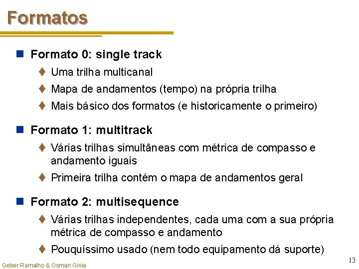Formatos n Formato 0: single track t Uma trilha multicanal t Mapa de andamentos