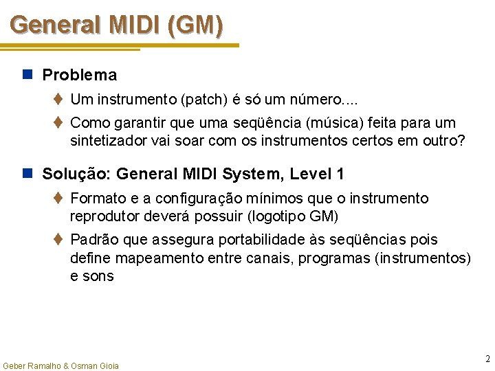 General MIDI (GM) n Problema t Um instrumento (patch) é só um número. .
