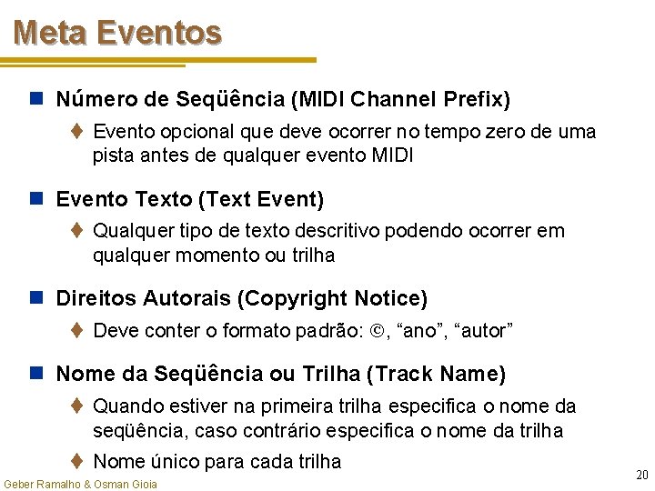 Meta Eventos n Número de Seqüência (MIDI Channel Prefix) t Evento opcional que deve