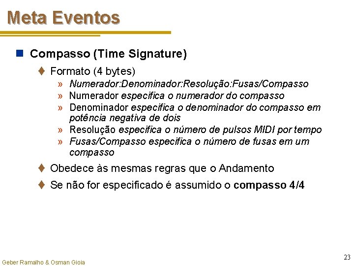 Meta Eventos n Compasso (Time Signature) t Formato (4 bytes) » Numerador: Denominador: Resolução: