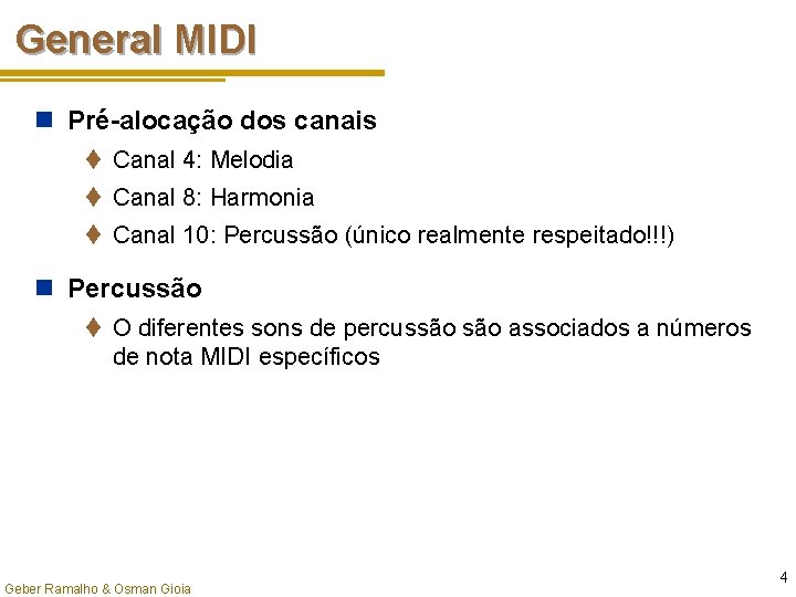 General MIDI n Pré-alocação dos canais t Canal 4: Melodia t Canal 8: Harmonia