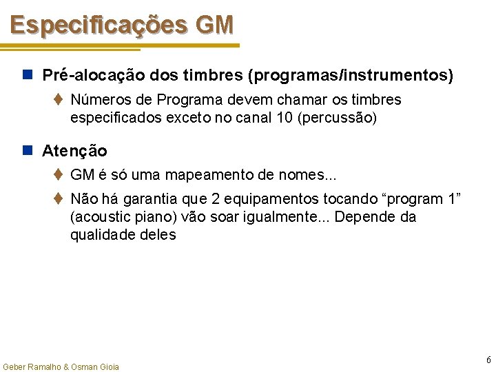 Especificações GM n Pré-alocação dos timbres (programas/instrumentos) t Números de Programa devem chamar os