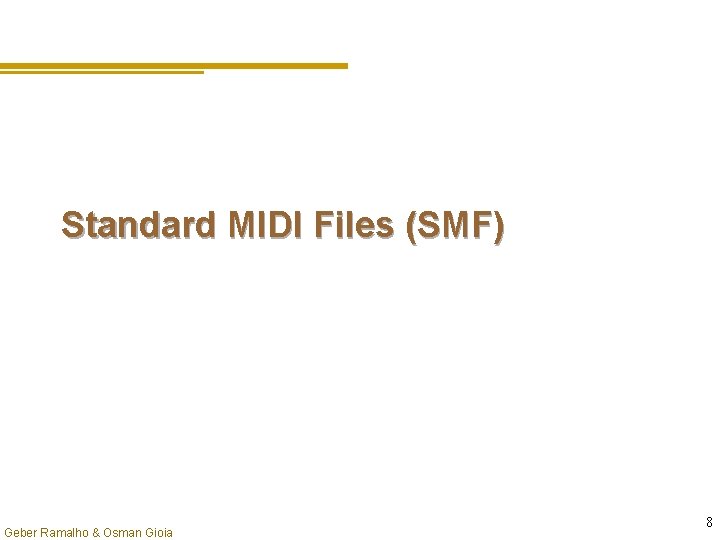 Standard MIDI Files (SMF) Geber Ramalho & Osman Gioia 8 