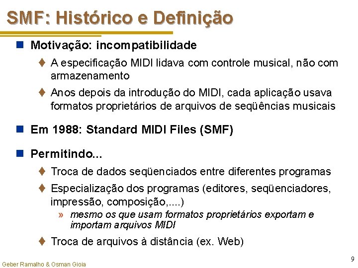 SMF: Histórico e Definição n Motivação: incompatibilidade t A especificação MIDI lidava com controle
