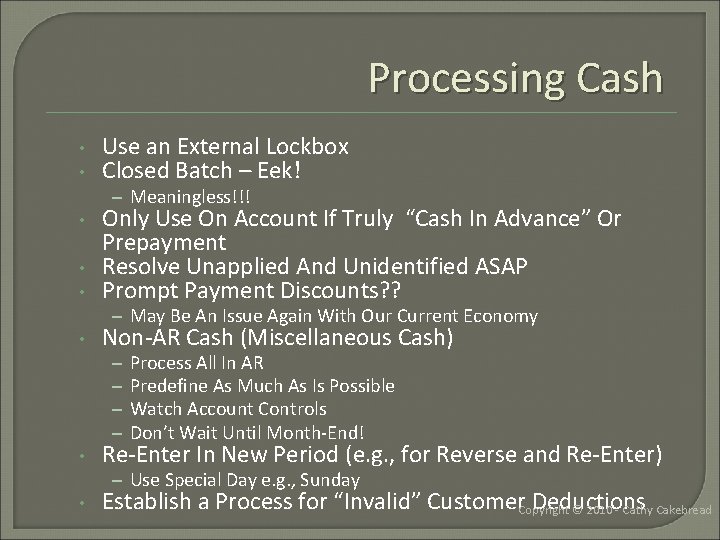 Processing Cash • • Use an External Lockbox Closed Batch – Eek! – Meaningless!!!
