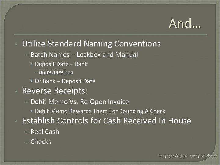 And… • Utilize Standard Naming Conventions – Batch Names – Lockbox and Manual •