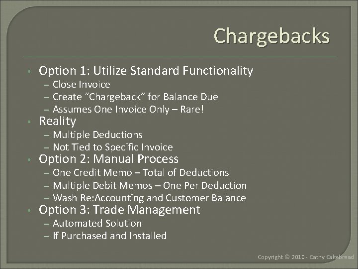 Chargebacks • Option 1: Utilize Standard Functionality – Close Invoice – Create “Chargeback” for