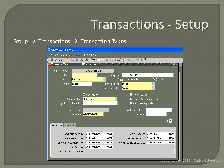 Transactions - Setup Transactions Transaction Types Copyright © 2010 - Cathy Cakebread 