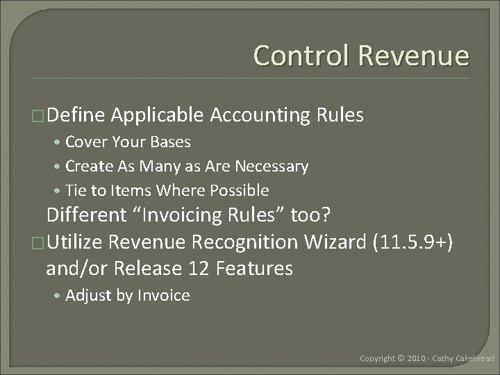 Control Revenue �Define Applicable Accounting Rules • Cover Your Bases • Create As Many