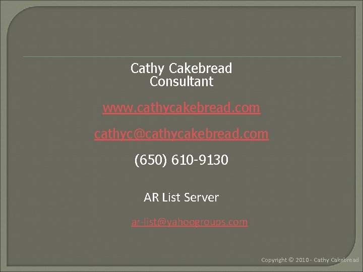 Cathy Cakebread Consultant www. cathycakebread. com cathyc@cathycakebread. com (650) 610 -9130 AR List Server