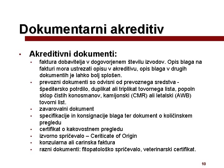 Dokumentarni akreditiv • Akreditivni dokumenti: • • faktura dobavitelja v dogovorjenem številu izvodov. Opis