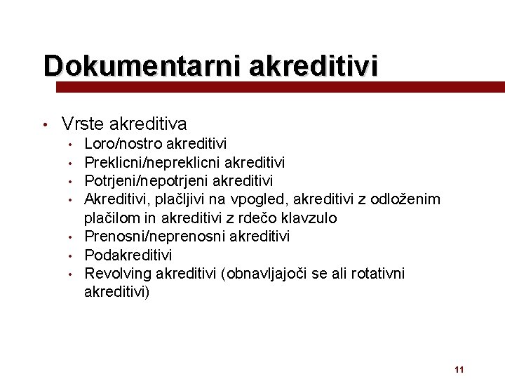 Dokumentarni akreditivi • Vrste akreditiva Loro/nostro akreditivi Preklicni/nepreklicni akreditivi Potrjeni/nepotrjeni akreditivi Akreditivi, plačljivi na