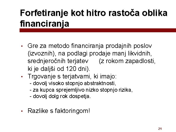 Forfetiranje kot hitro rastoča oblika financiranja Gre za metodo financiranja prodajnih poslov (izvoznih), na