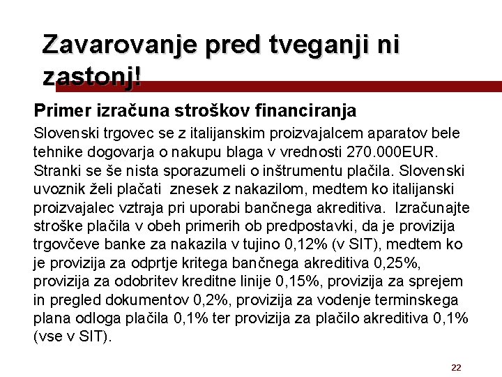 Zavarovanje pred tveganji ni zastonj! Primer izračuna stroškov financiranja Slovenski trgovec se z italijanskim