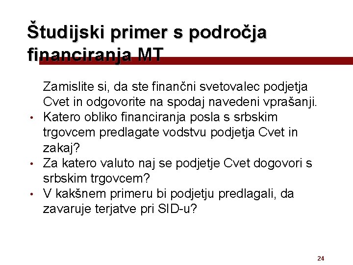 Študijski primer s področja financiranja MT Zamislite si, da ste finančni svetovalec podjetja Cvet