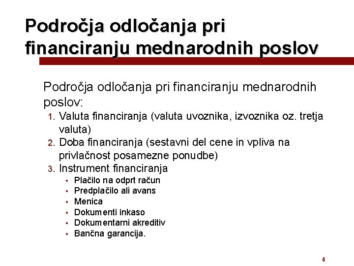 Področja odločanja pri financiranju mednarodnih poslov: Valuta financiranja (valuta uvoznika, izvoznika oz. tretja valuta)