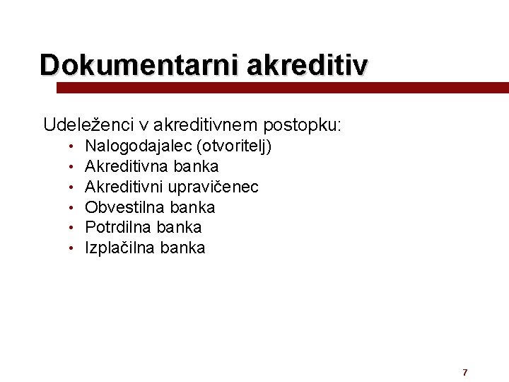 Dokumentarni akreditiv Udeleženci v akreditivnem postopku: • • • Nalogodajalec (otvoritelj) Akreditivna banka Akreditivni