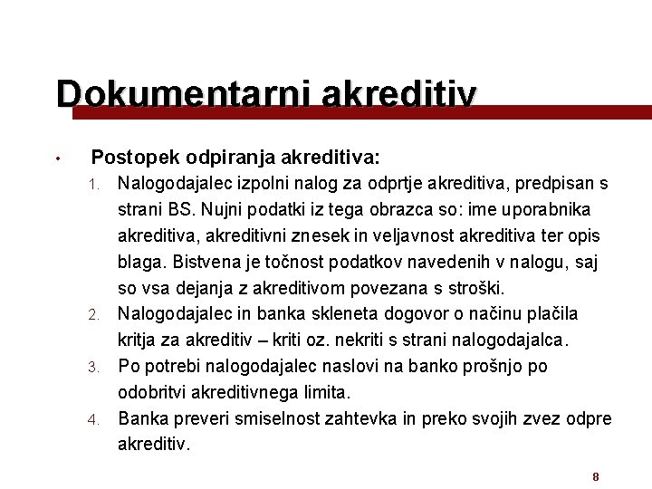 Dokumentarni akreditiv • Postopek odpiranja akreditiva: Nalogodajalec izpolni nalog za odprtje akreditiva, predpisan s