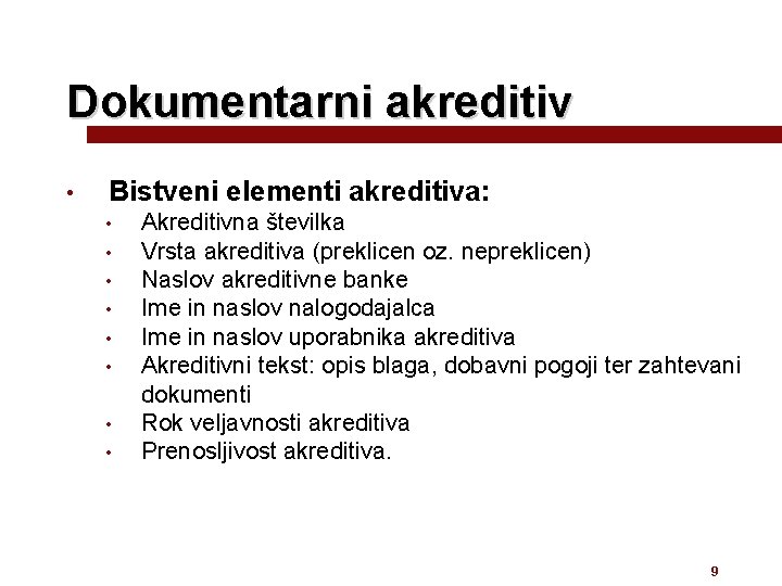 Dokumentarni akreditiv • Bistveni elementi akreditiva: • • Akreditivna številka Vrsta akreditiva (preklicen oz.